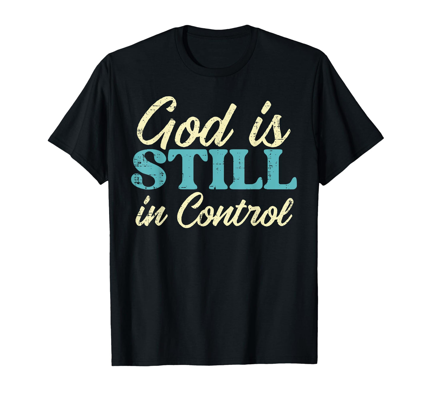 God Is Still In Control Jesus Faith Christian Men Women Kids T-Shirt