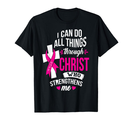 I Can do All Things Through Christ Beat Cancer with Faith T-Shirt