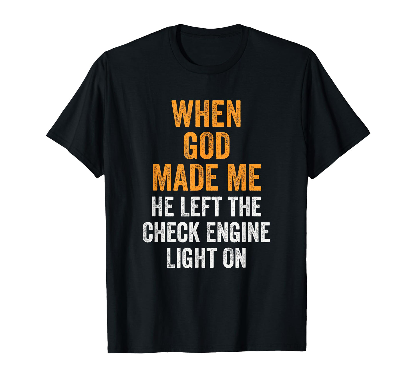 When God Made Me He Left Check Engine Light On Funny T-Shirt