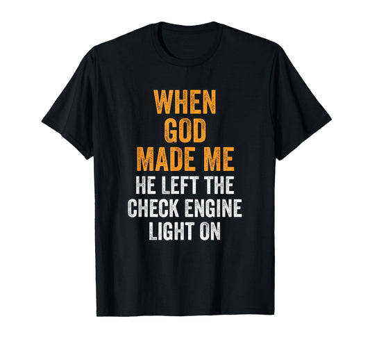 When God Made Me He Left Check Engine Light On Funny T-Shirt