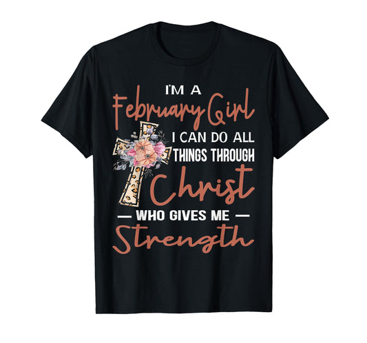February Girl Birthday I Can Do Things Through Christ Womans T-Shirt