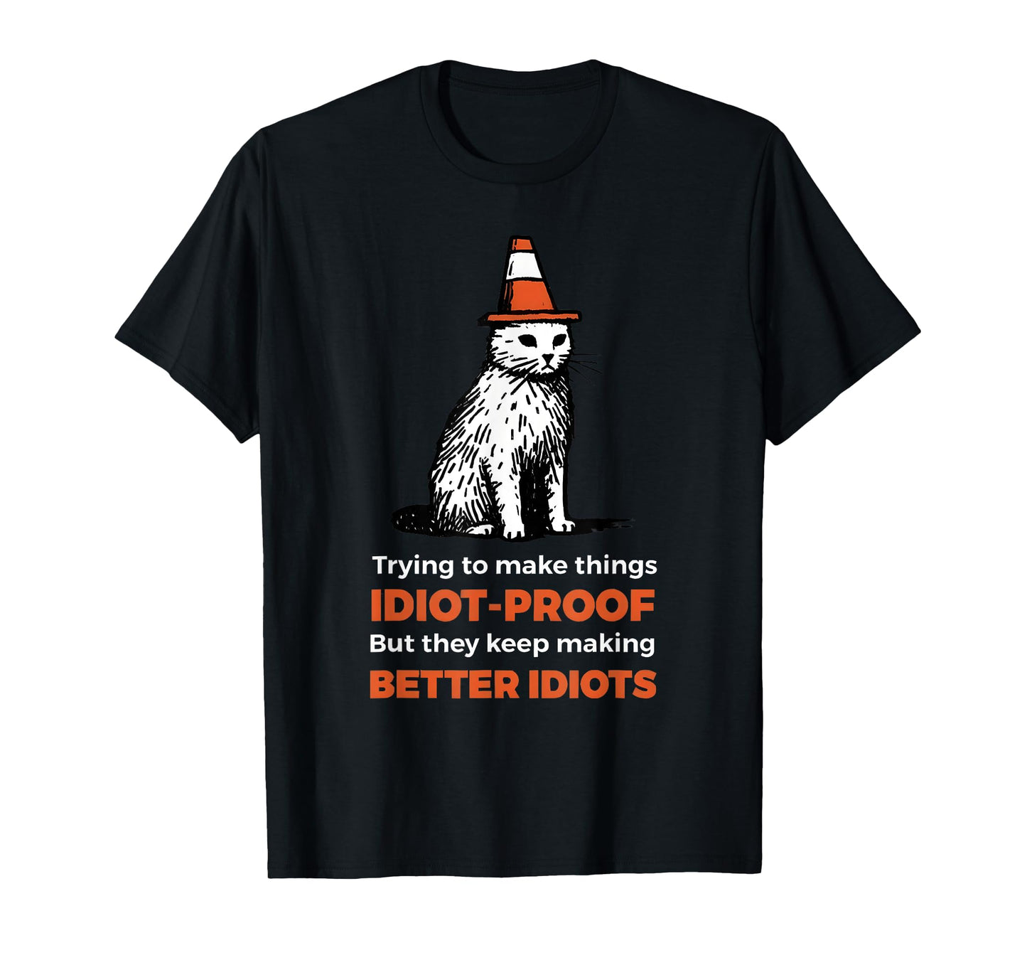 Trying To Make Things Idiot-Proof But They Keep Making T-Shirt
