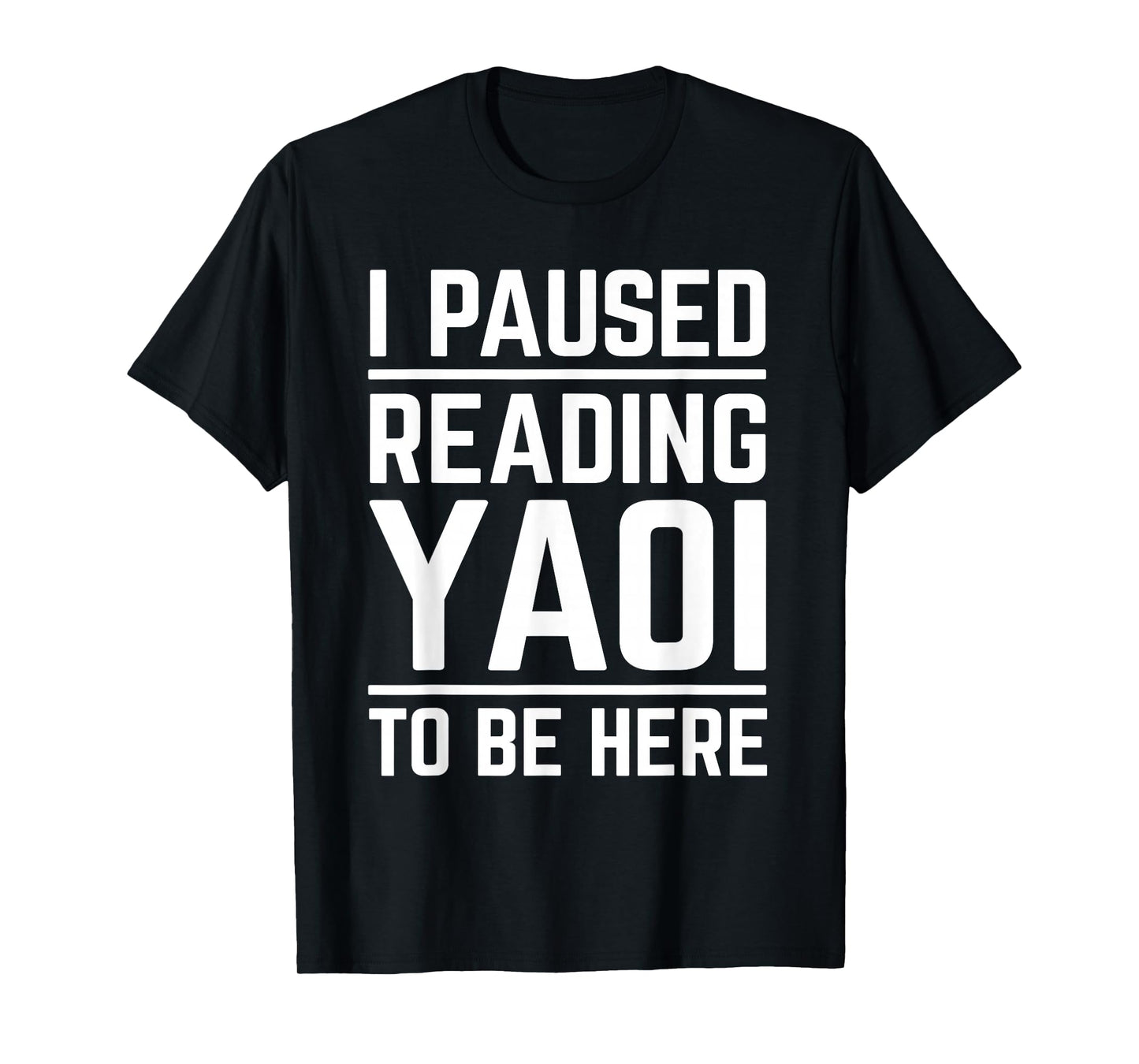 I Paused Reading Yaoi To Be Here Funny Fujoshi Yaoi Manga BL T-Shirt