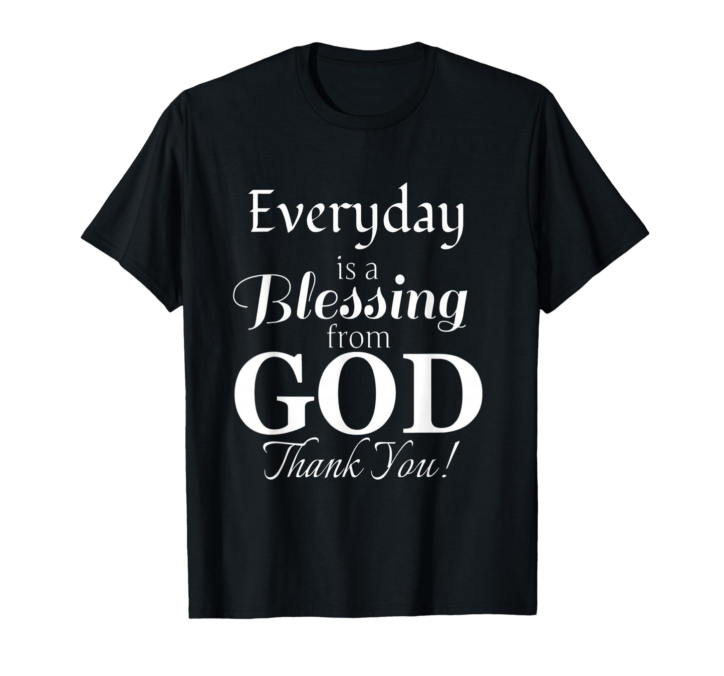 Everyday is a Blessing from God Thank You T-Shirt