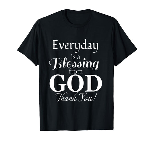 Everyday is a Blessing from God Thank You T-Shirt