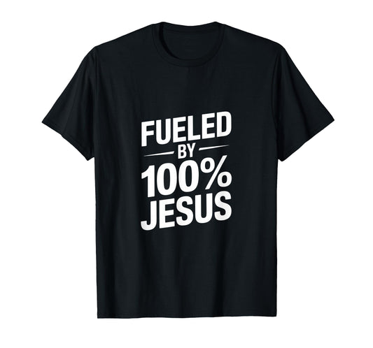 Fueled by 100% Jesus Christian Faith Declaration T-Shirt