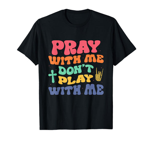 Pray With Me Don't Play With Me Christian Bible Religious T-Shirt
