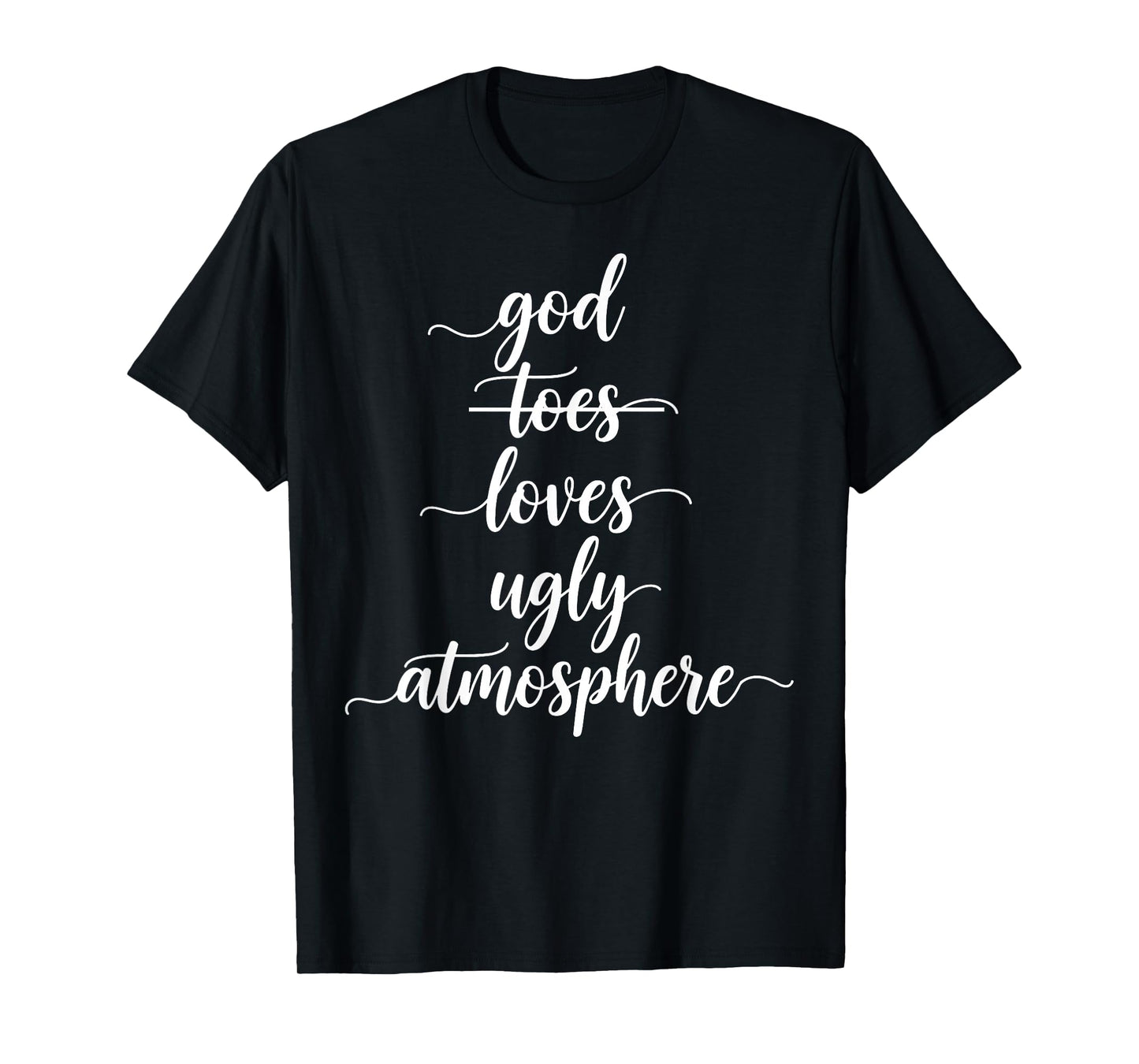 Funny God Loves Ugly Atmosphere Christian T-Shirt