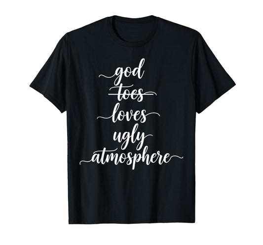 Funny God Loves Ugly Atmosphere Christian T-Shirt