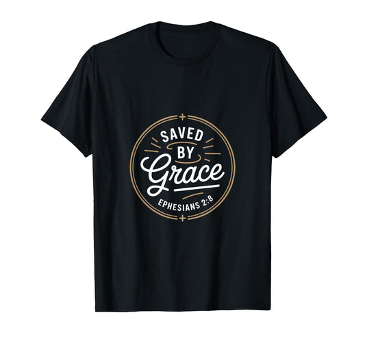 Saved by Grace Ephesians 2 8 Christian Scripture T-Shirt
