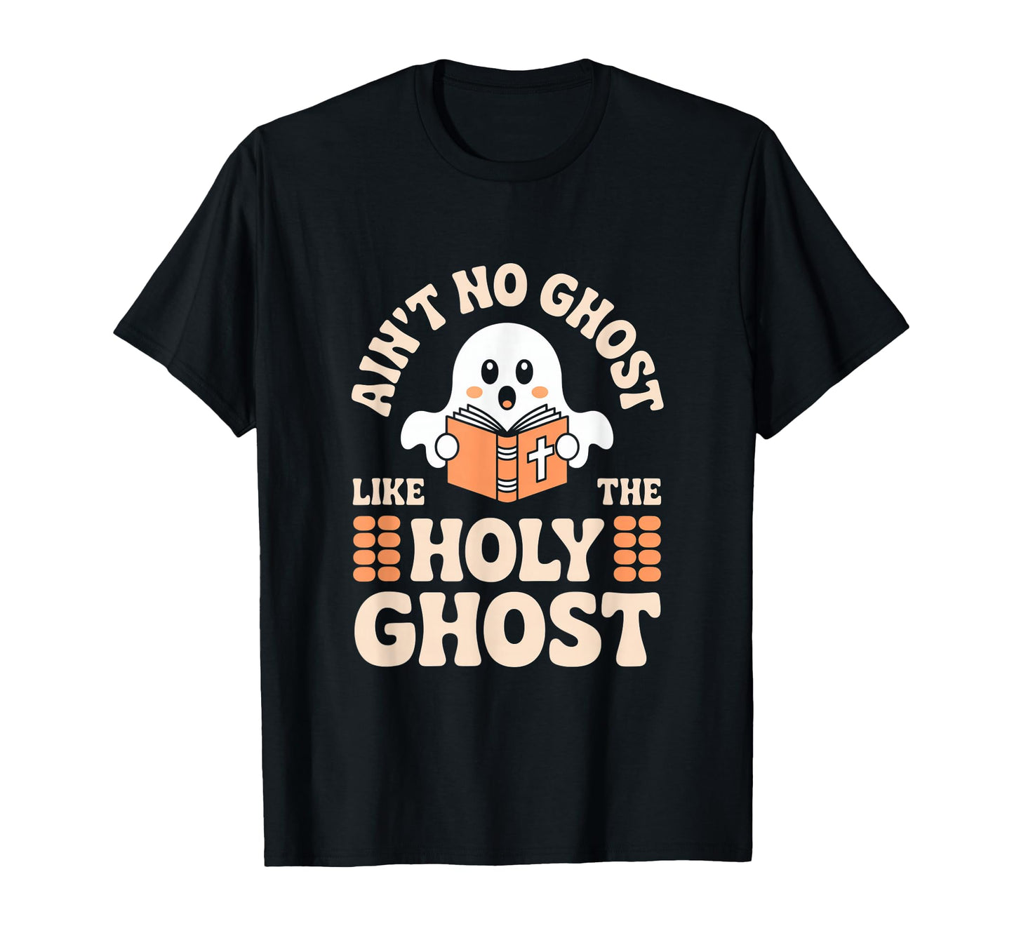 Ain't No Ghost Like The Holy Ghost Christian Halloween T-Shirt