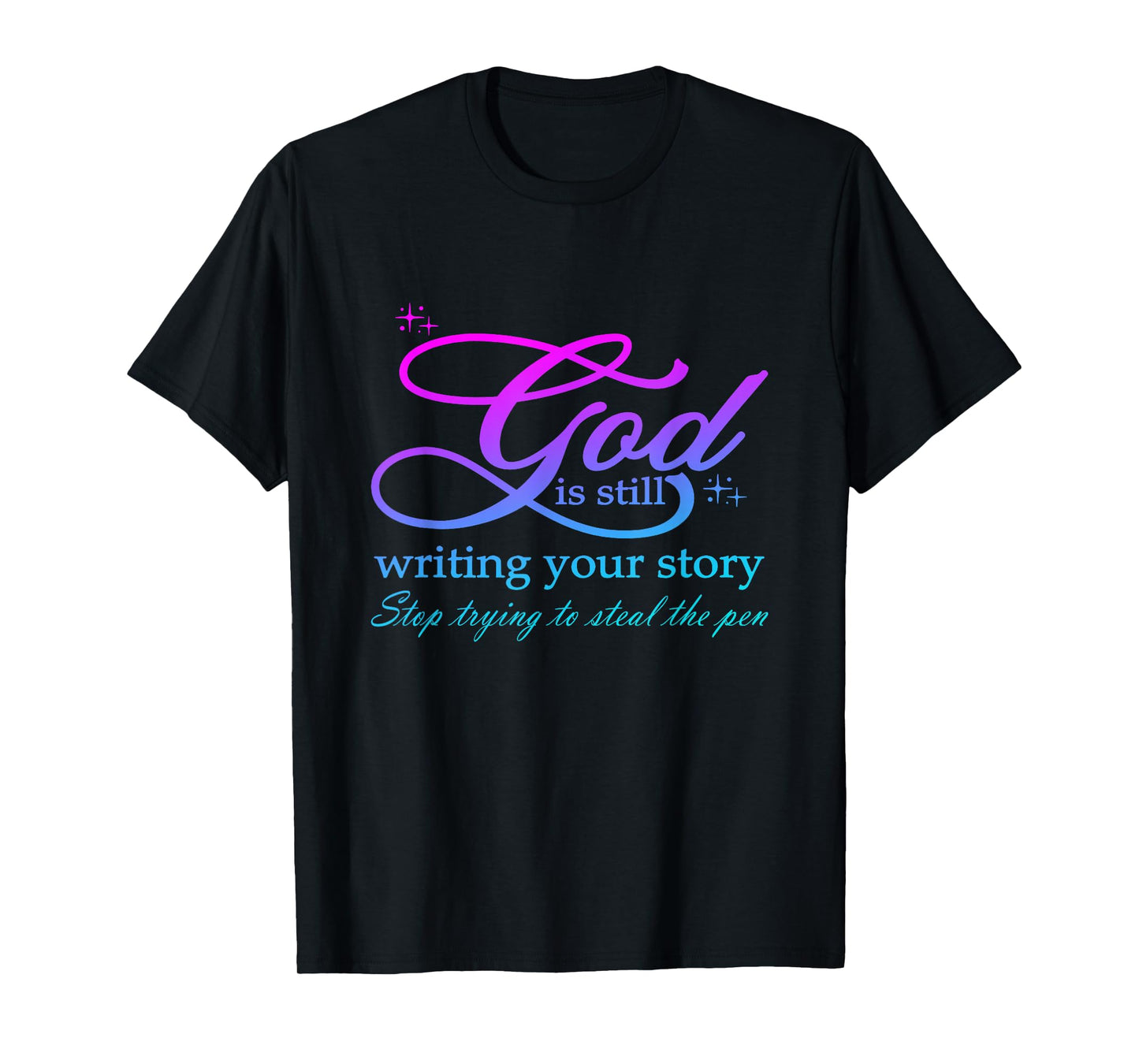 God Is Still Writing Your Story stop trying to steal the pen T-Shirt