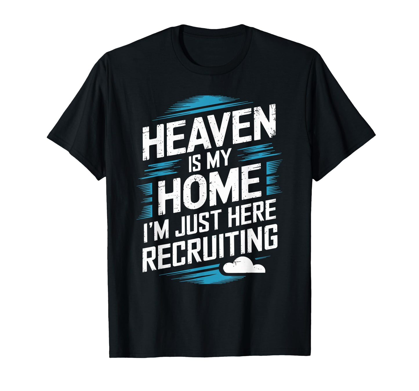 Heaven Is My Home I'm Just Here Recruiting Christian T-Shirt