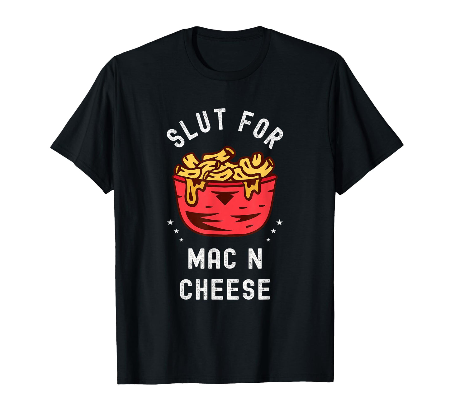 Slut for Mac N Cheese Irreverent Funny Adult Humor Sluts T-Shirt