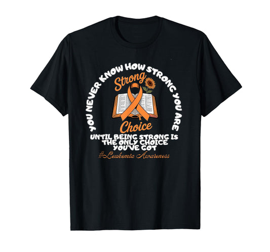 Strong Choice Leukaemia Awareness Recovery Support God Faith T-Shirt
