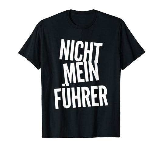 Nicht Mein Führer Not My President In German Funny Quotes T-Shirt