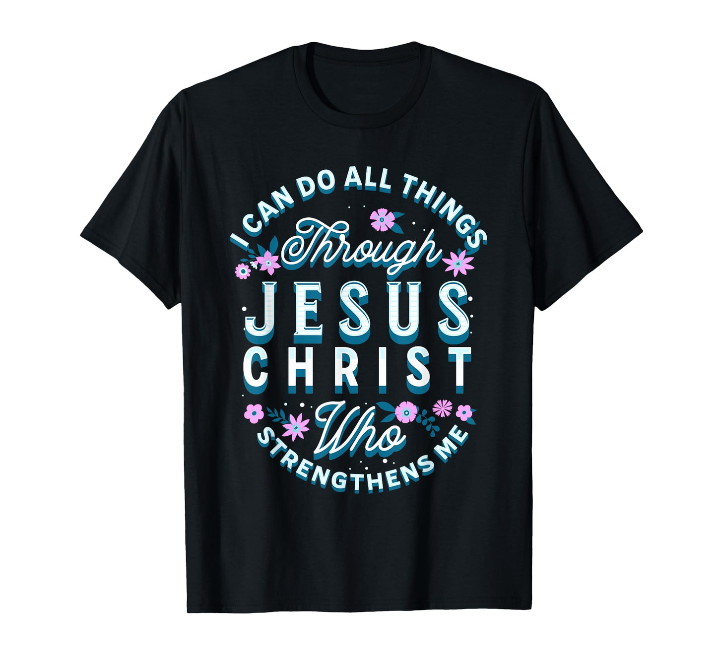 I Can Do All Things Through Christ Philippians 4 13 Religion T-Shirt