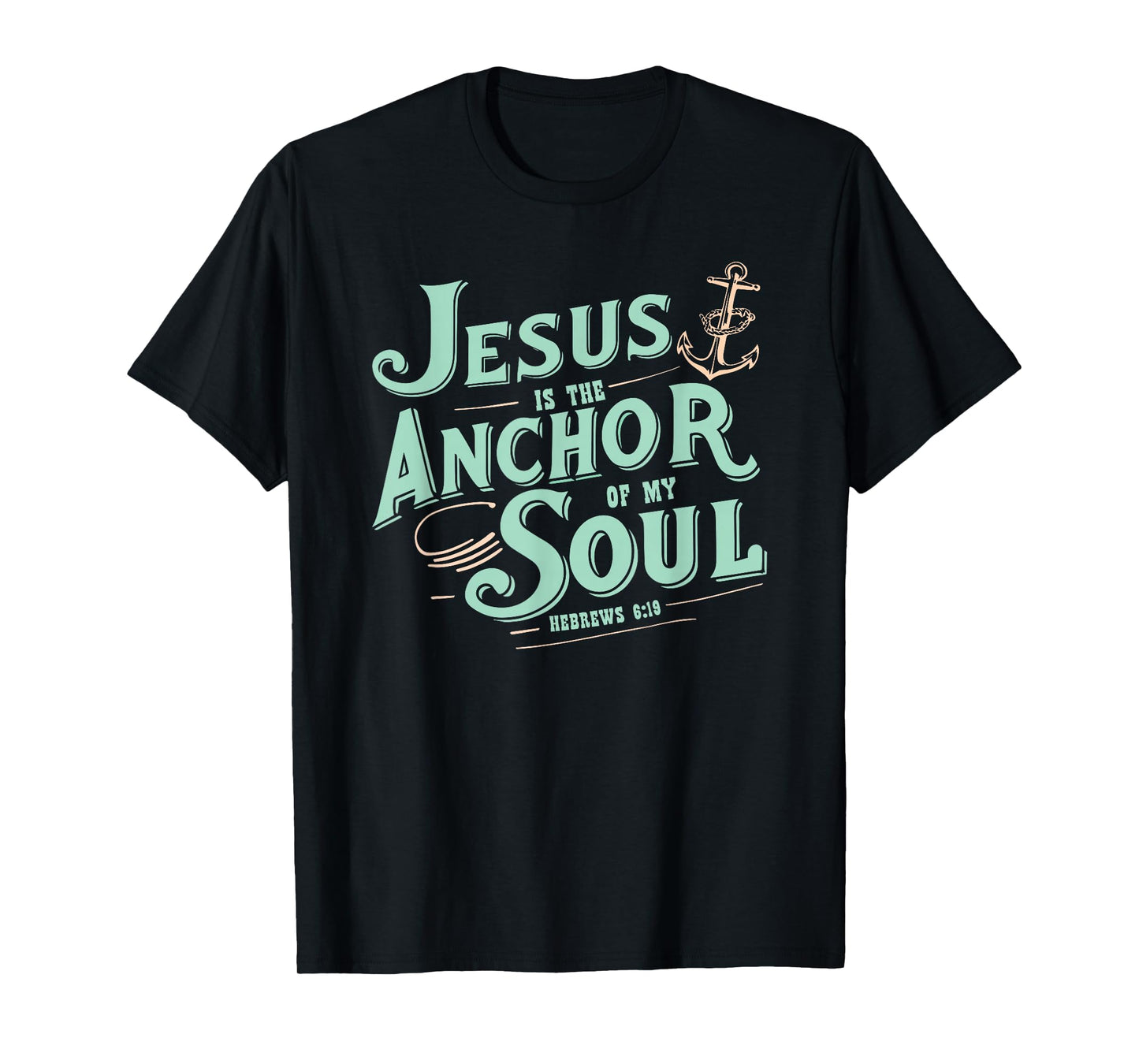 Jesus is The Anchor of My Soul Hebrews 6:19 Bible Verse Gift T-Shirt