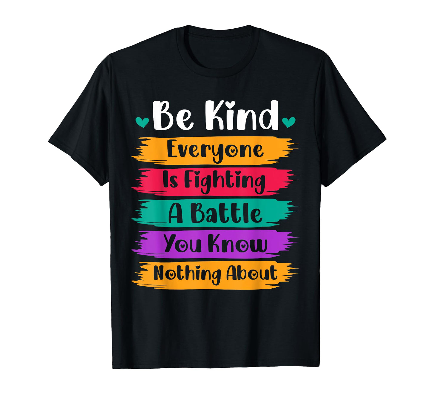 Be Kind Everyone Is Fighting A Battle You Know Nothing About T-Shirt