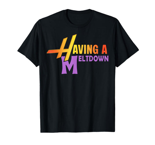 Having A Meltdown Shirt Funny Retro Having A Meltdown Quote T-Shirt