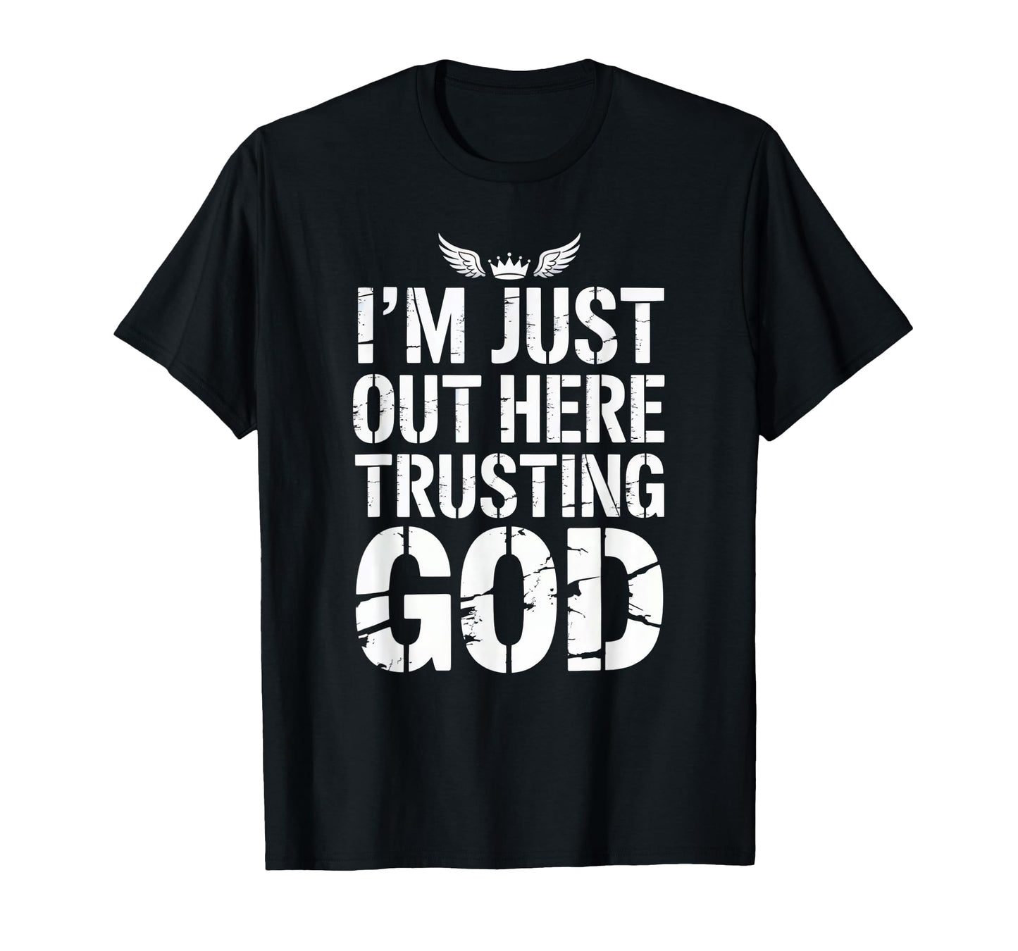 I'm just Out here Trusting God Christian Religious Faith T-Shirt