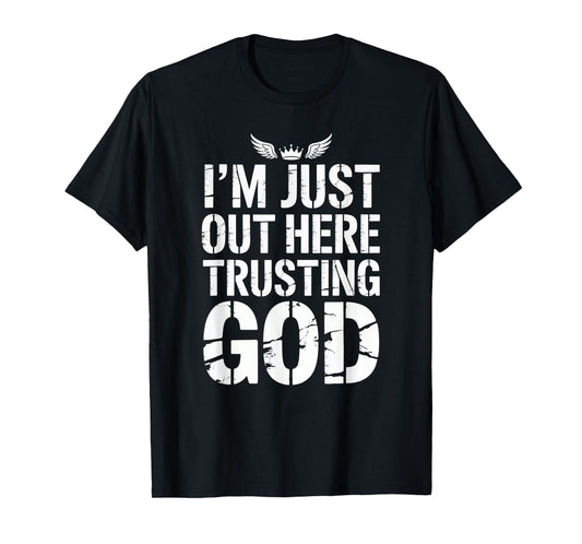 I'm just Out here Trusting God Christian Religious Faith T-Shirt