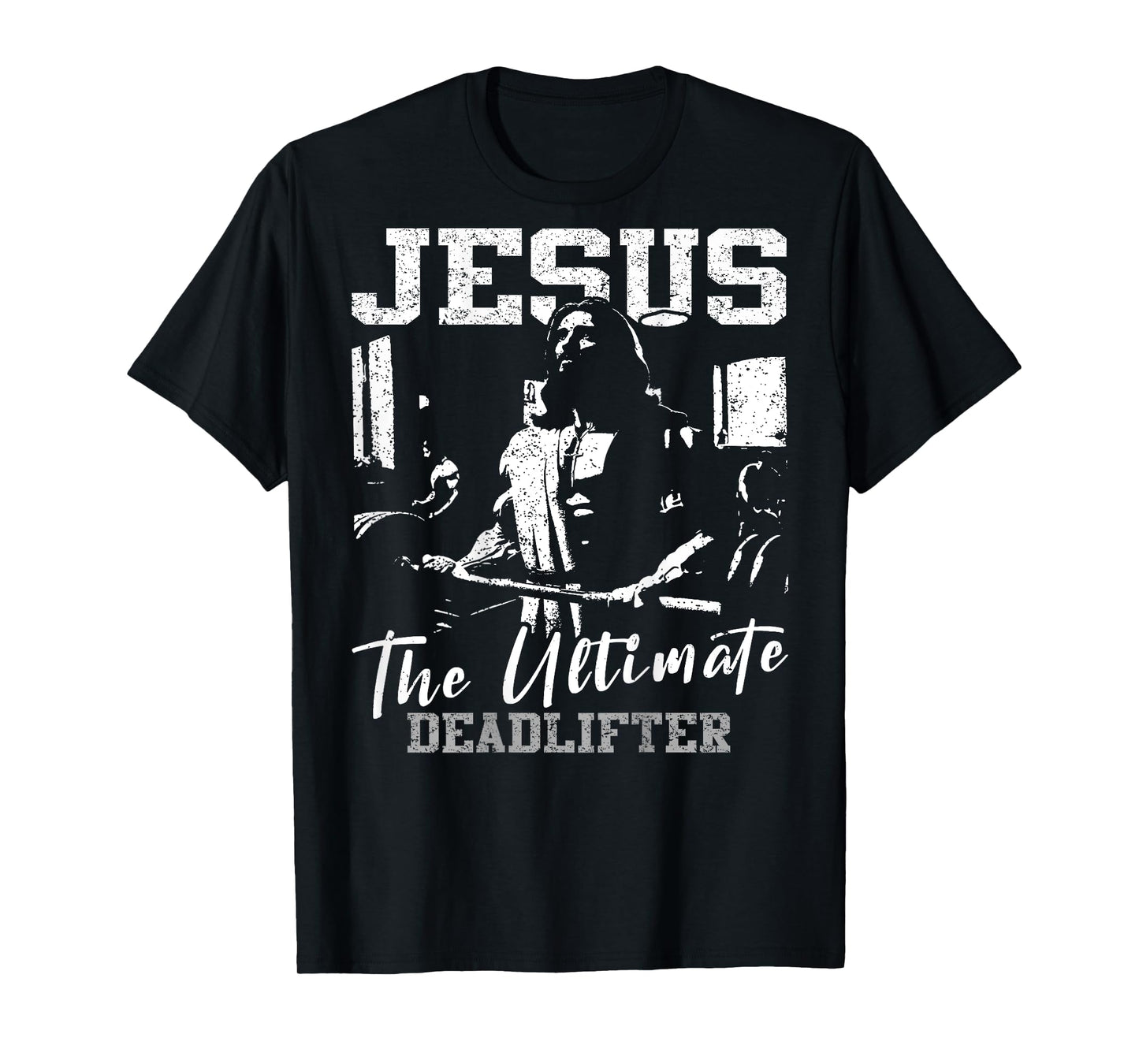 Jesus The Ultimate Deadlifter Funny Christian Gym (On Back) T-Shirt