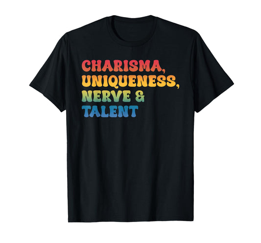 Charisma, Uniqueness Nerve & Talent T-Shirt