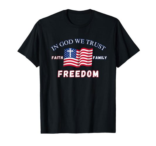 In God We Trust: Faith Family Freedom T-Shirt