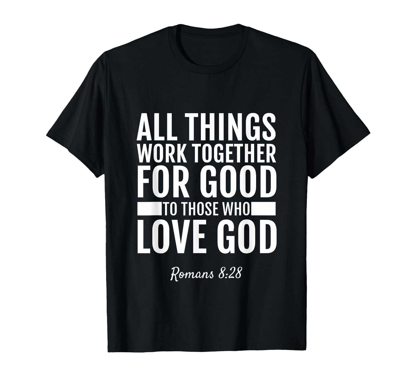 Romans 8:28 All Things Work Together For Good T-Shirt Bible T-Shirt
