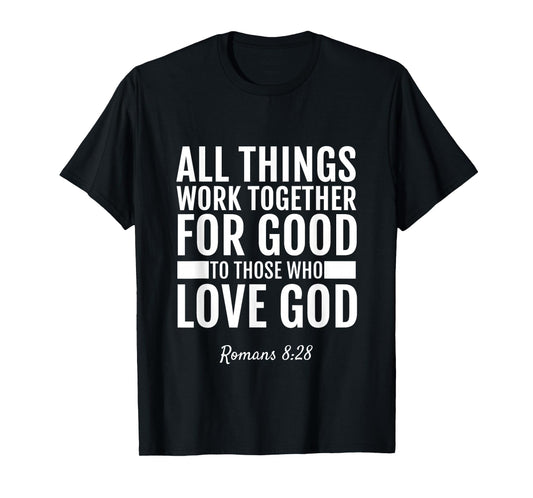 Romans 8:28 All Things Work Together For Good T-Shirt Bible T-Shirt