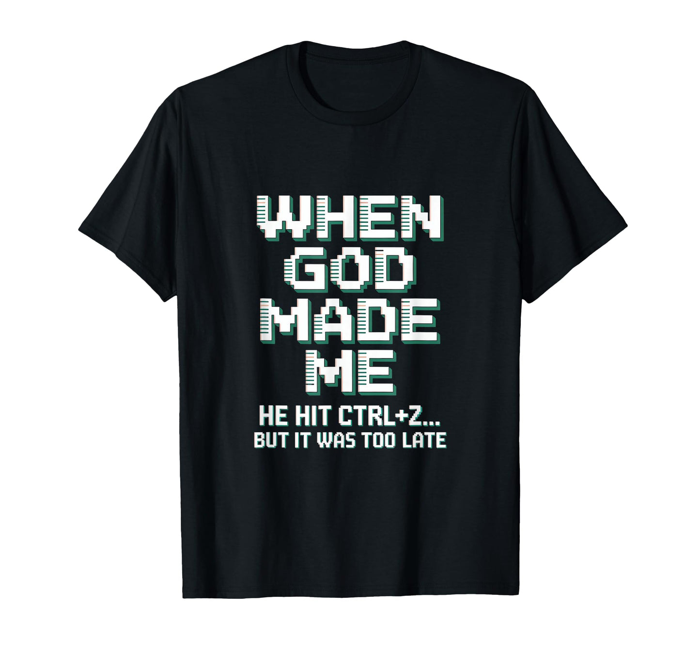 When God Made Me Humor Ctrl+Z Fun T-Shirt