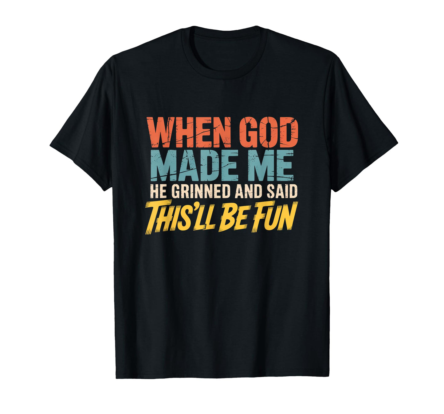 When God Assembled Me He Grinned and Said funny Sarcastic T-Shirt