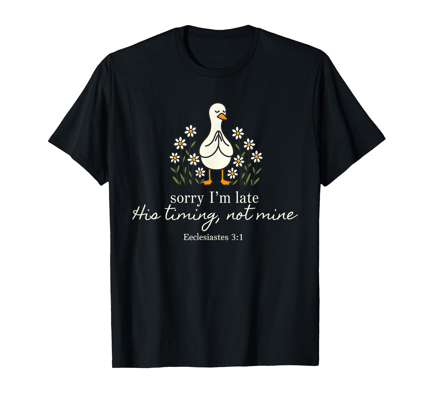 Sorry I’m Late His Timing Not Mine Funny Christian Duck T-Shirt