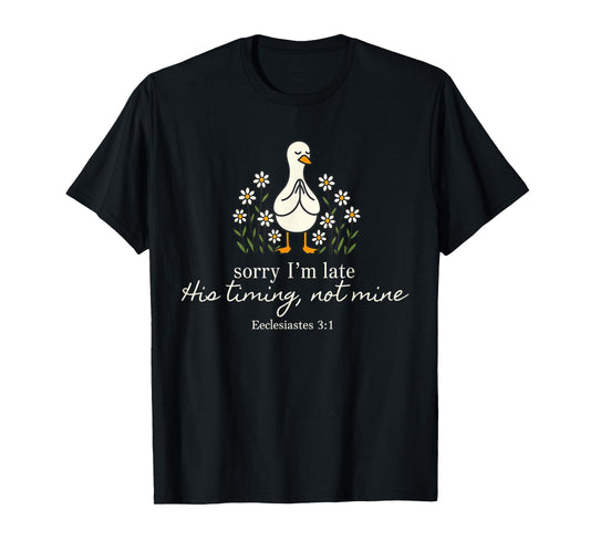 Sorry I’m Late His Timing Not Mine Funny Christian Duck T-Shirt