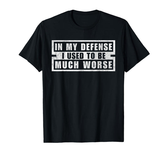 Vintage In My Defense I Used To Be Much Worse Funny Humor T-Shirt