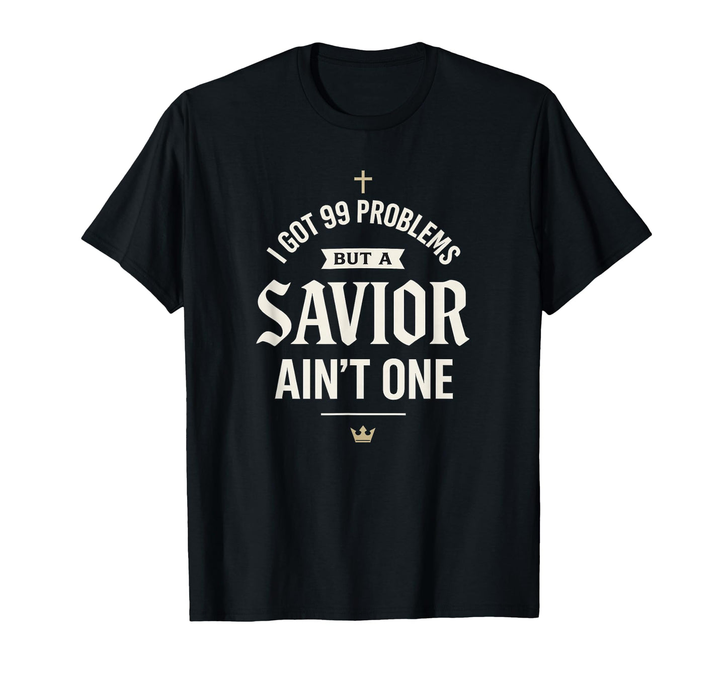 I Got Problems But A Savior Ain’t One | Christian Streetwear T-Shirt