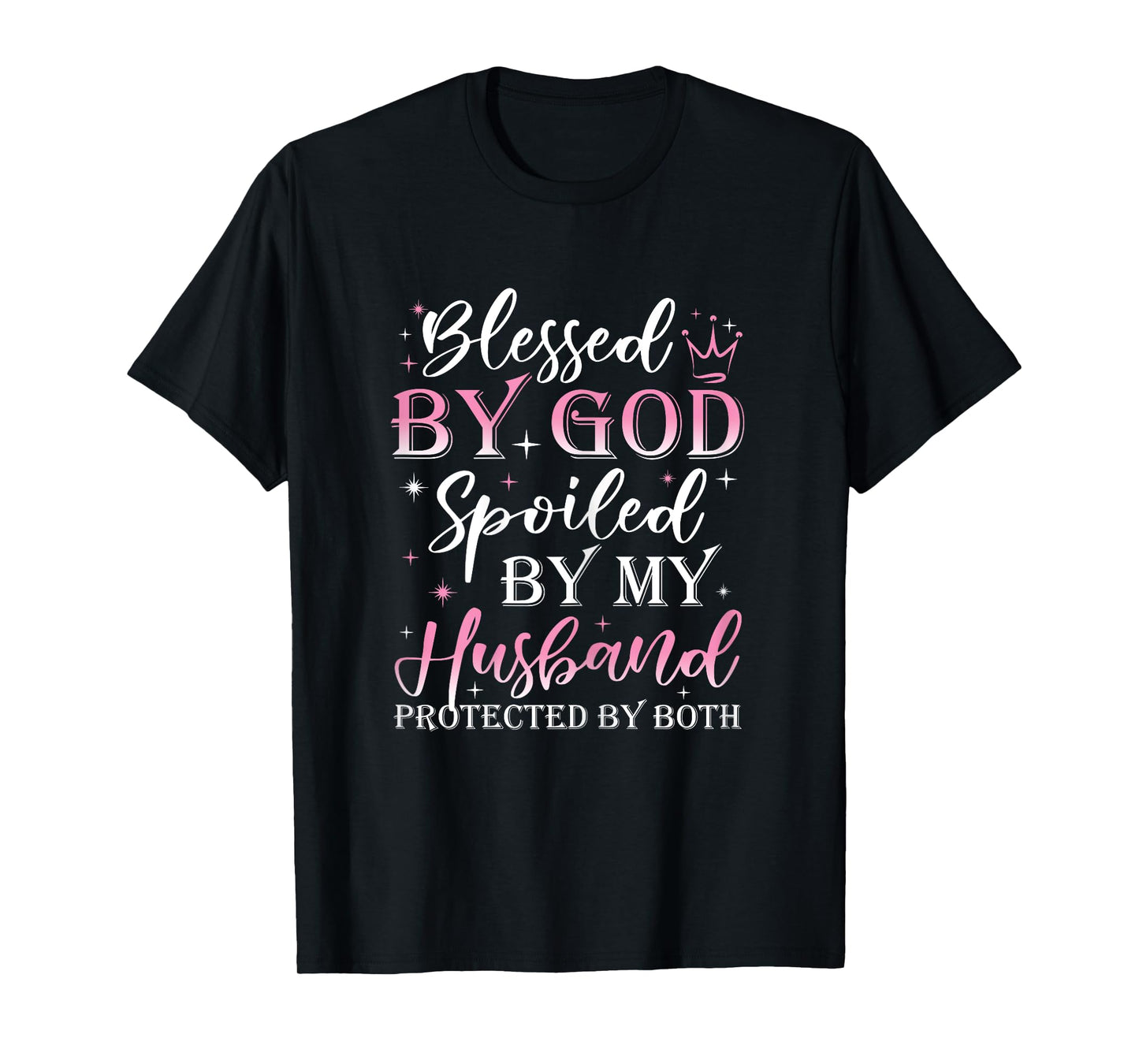 Funny Blessed by God Spoiled by My Husband Protected By Both T-Shirt