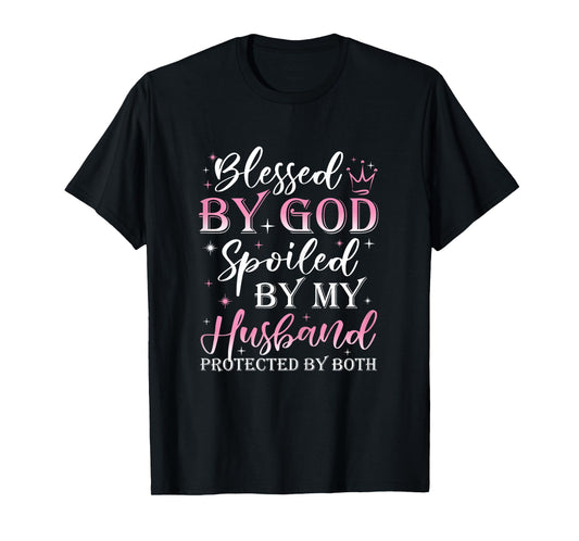 Funny Blessed by God Spoiled by My Husband Protected By Both T-Shirt