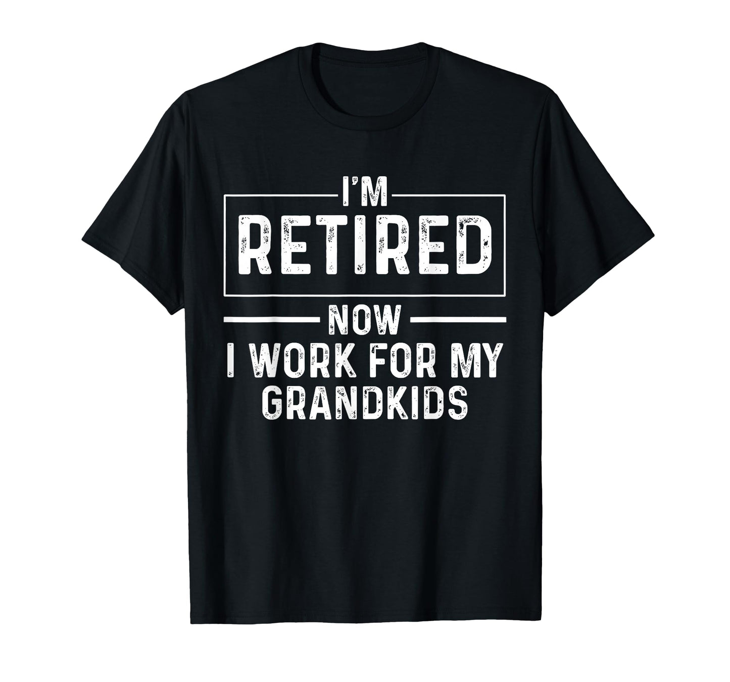 I’m Retired Now I Work For My Grandkids Funny Retirement T-Shirt