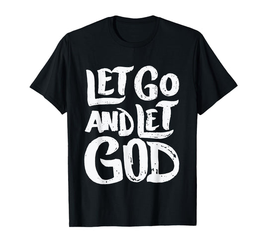Let Go and Let God - Christian Faith Saying T-Shirt