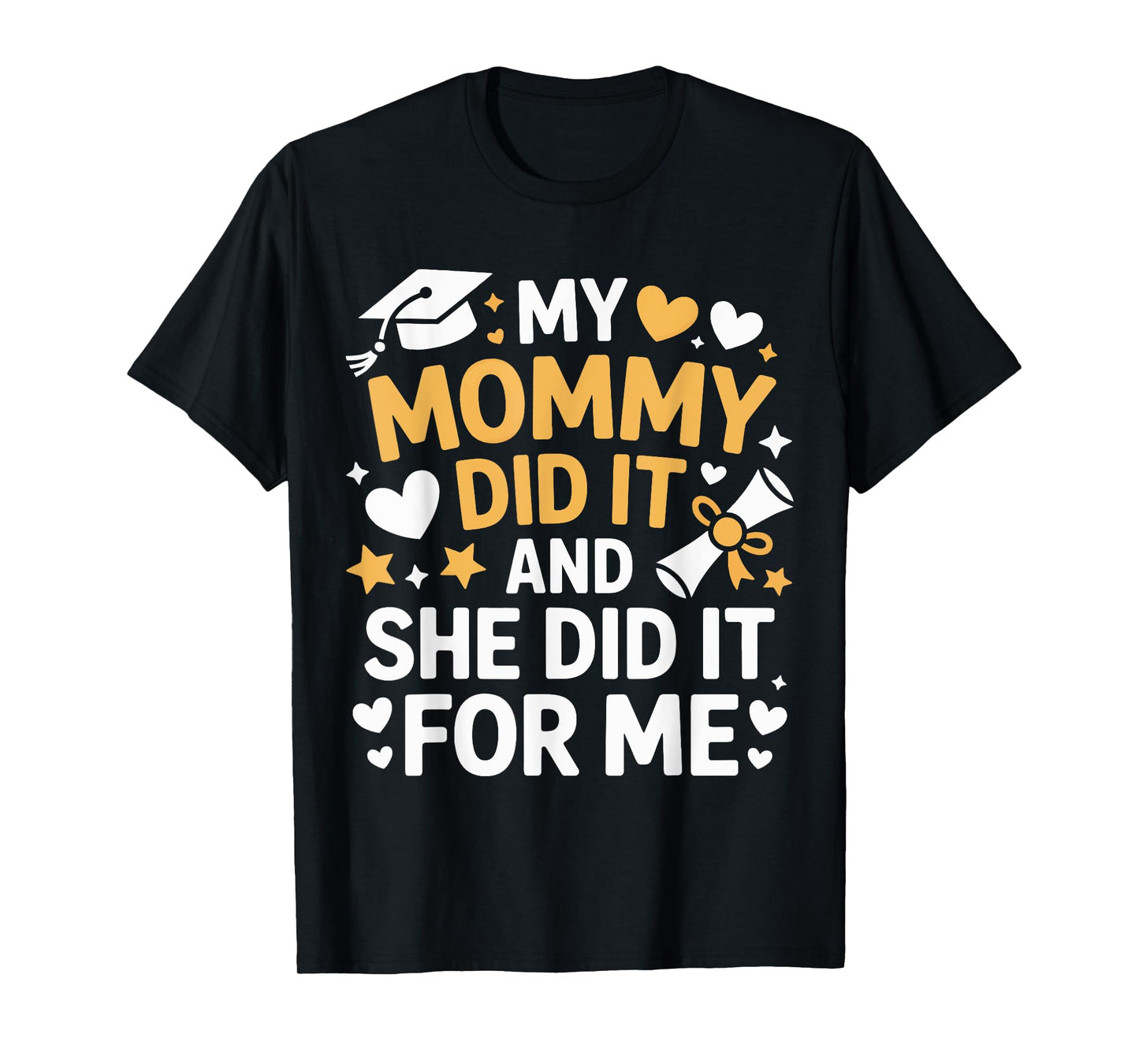 My Mommy Did It Graduation Graduated Mom Proud Children T-Shirt
