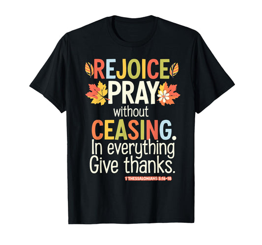 Rejoice Pray Without Ceasing 1 Thessalonians 5:16-18 T-Shirt