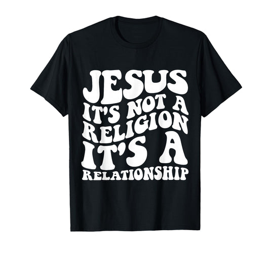 Jesus It's Not a Religion It's a Relationship Shirt T-Shirt