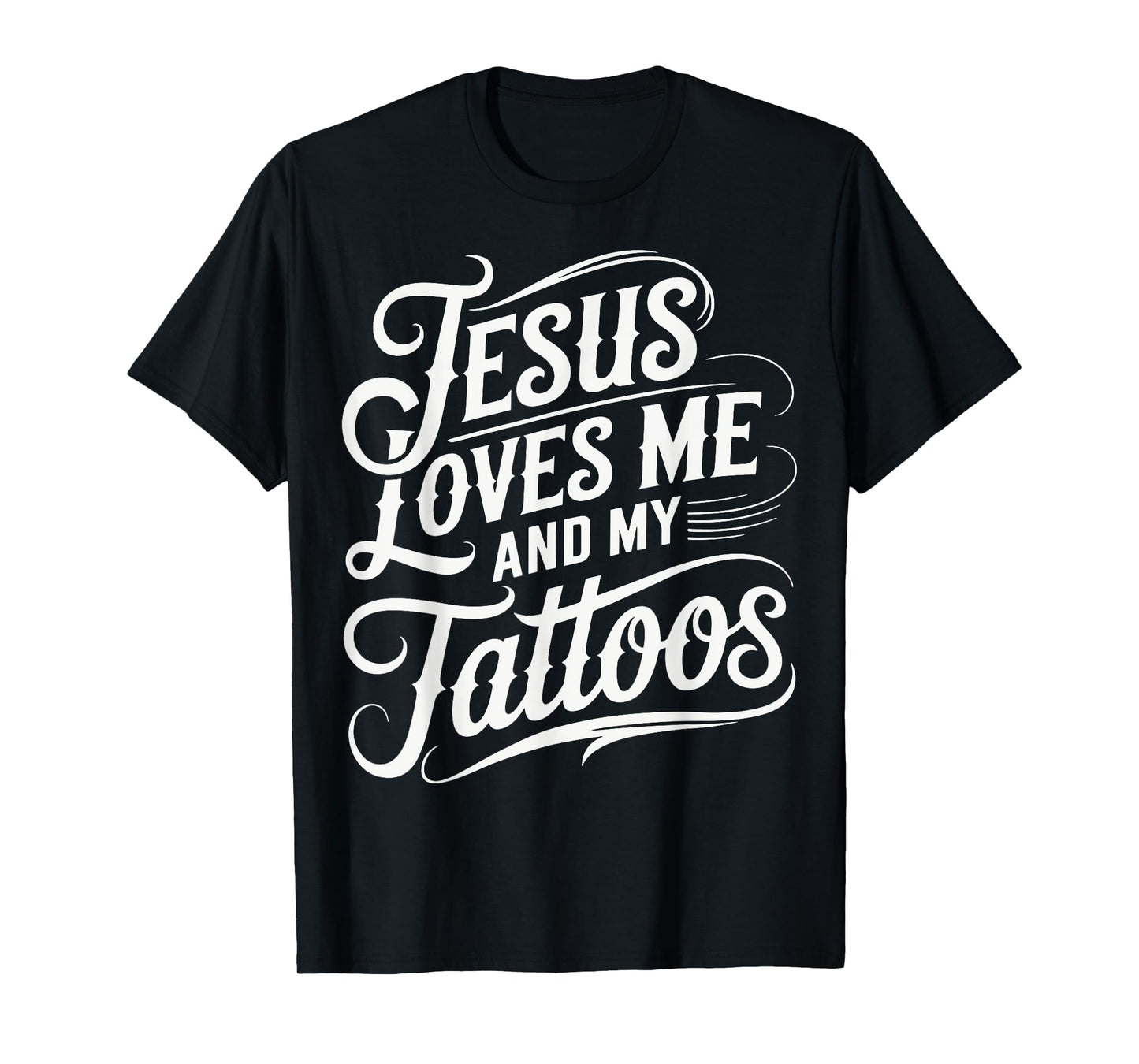 Jesus Loves Me And My Tattoos T-Shirt