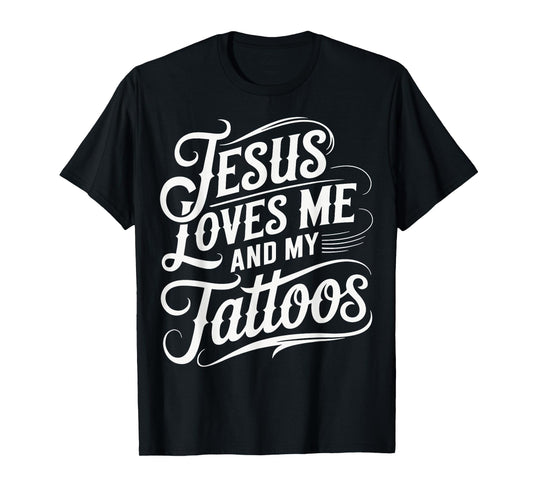 Jesus Loves Me And My Tattoos T-Shirt