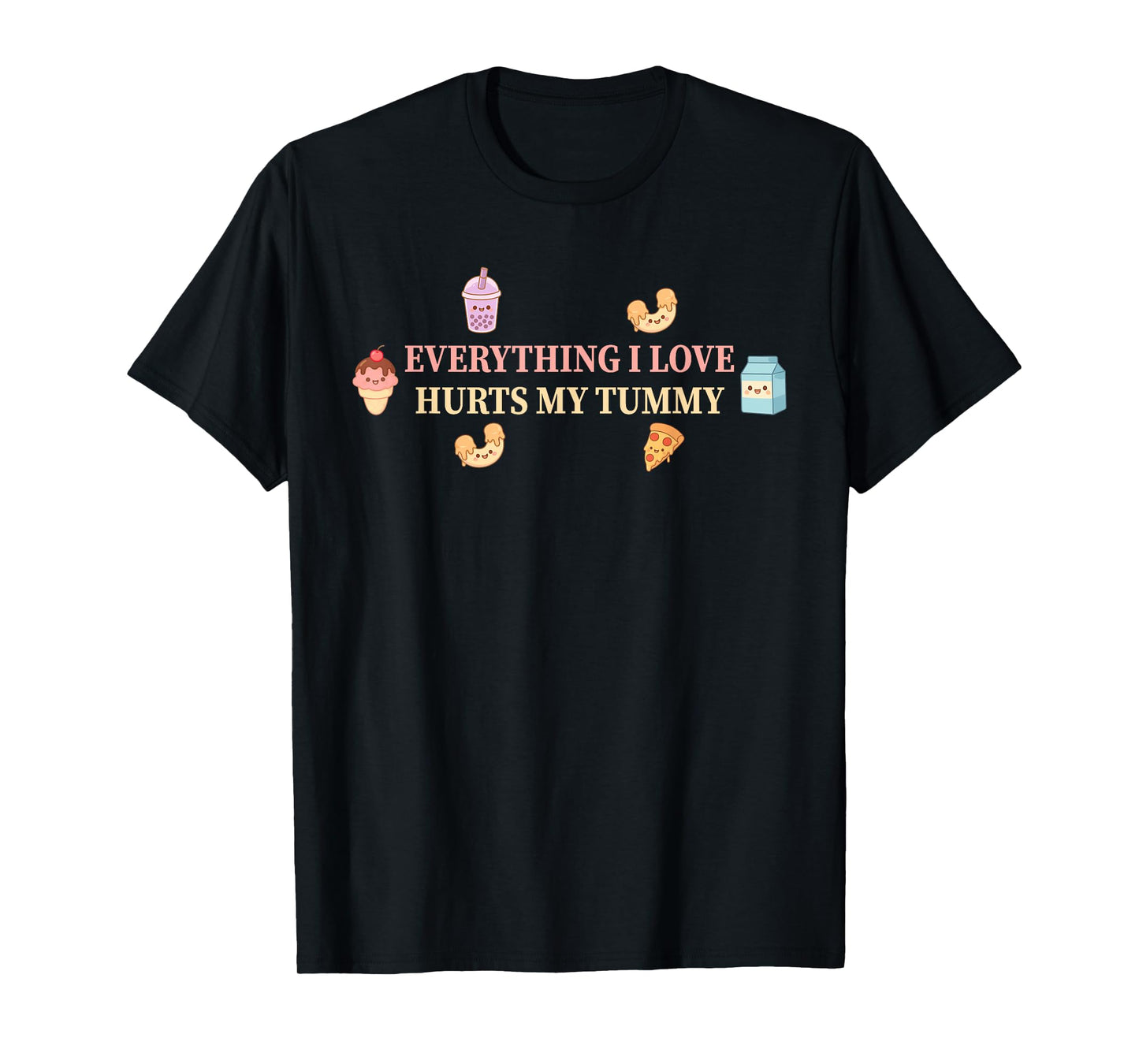 Everything I Love Hurts My Tummy Design T-Shirt