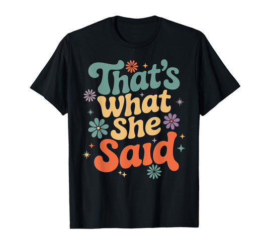 Funny Humor Sarcastic Joke Retro Groovy That’s What She Said T-Shirt