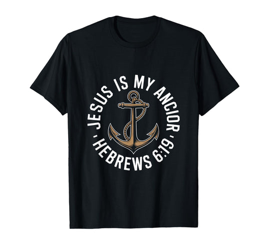 Jesus is My Ancior Hebrews 6:19 Anchor Faith T-Shirt