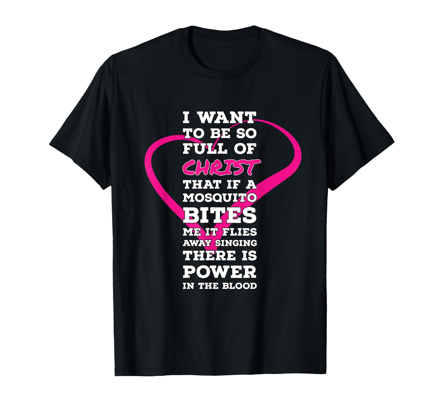 I Want To Be So Full Of Christ Religious Humor Inspirational T-Shirt